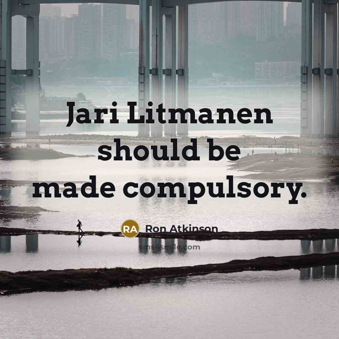 “Jari Litmanen should be made compulsory.” quote by Ron Atkinson