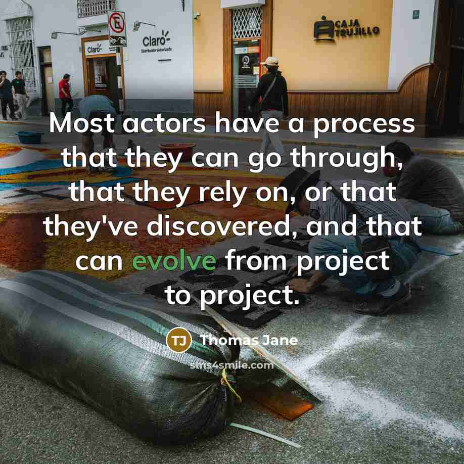 “Most actors have a process that they can go through, that they rely on, or that they've discovered, and that can evolve from project to project.” quote by Thomas Jane