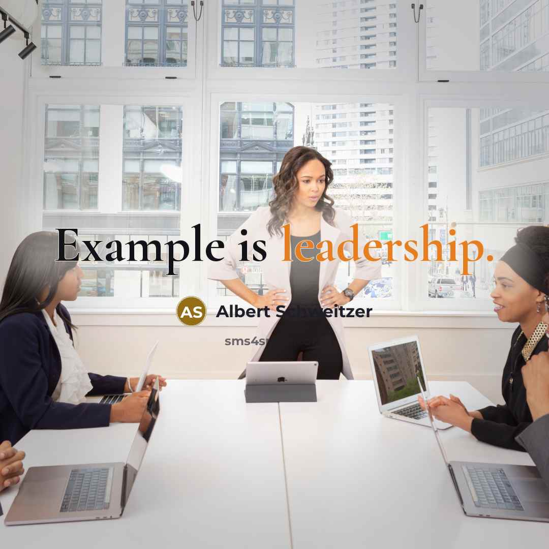 “Example is leadership.” quote by Albert Schweitzer