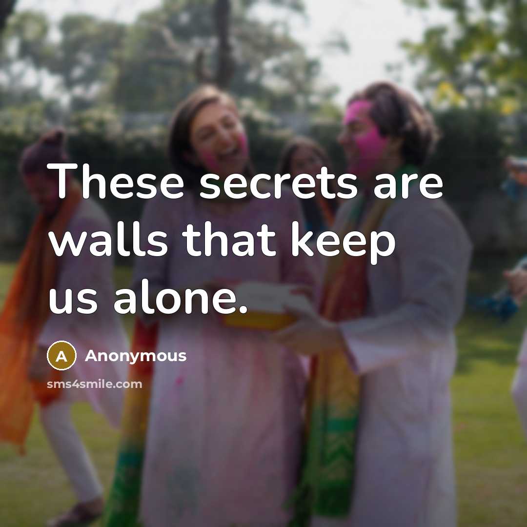 “These secrets are walls that keep us alone.” quote by Anonymous