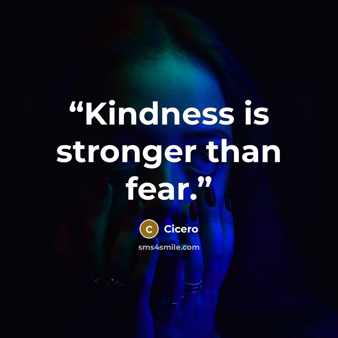 “Kindness is stronger than fear.” quote by Cicero