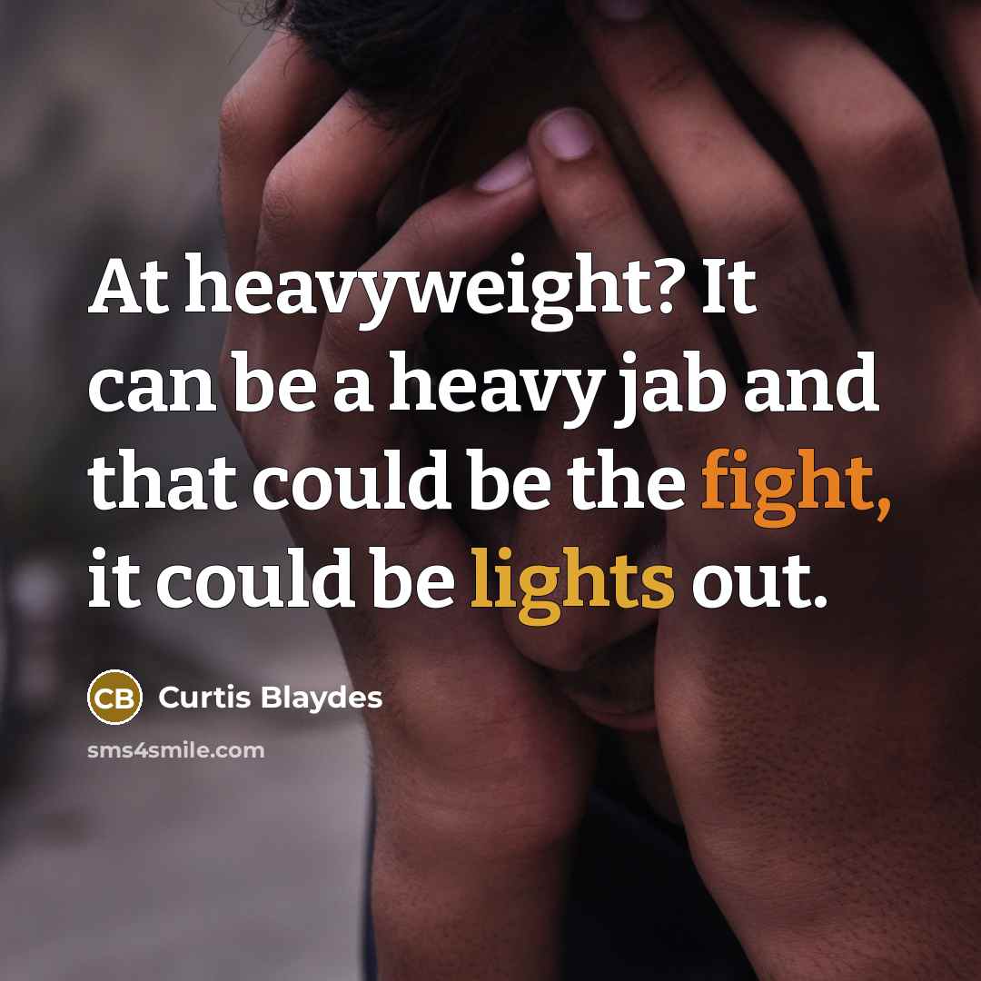 “At heavyweight? It can be a heavy jab and that could be the fight, it could be lights out.” quote by Curtis Blaydes