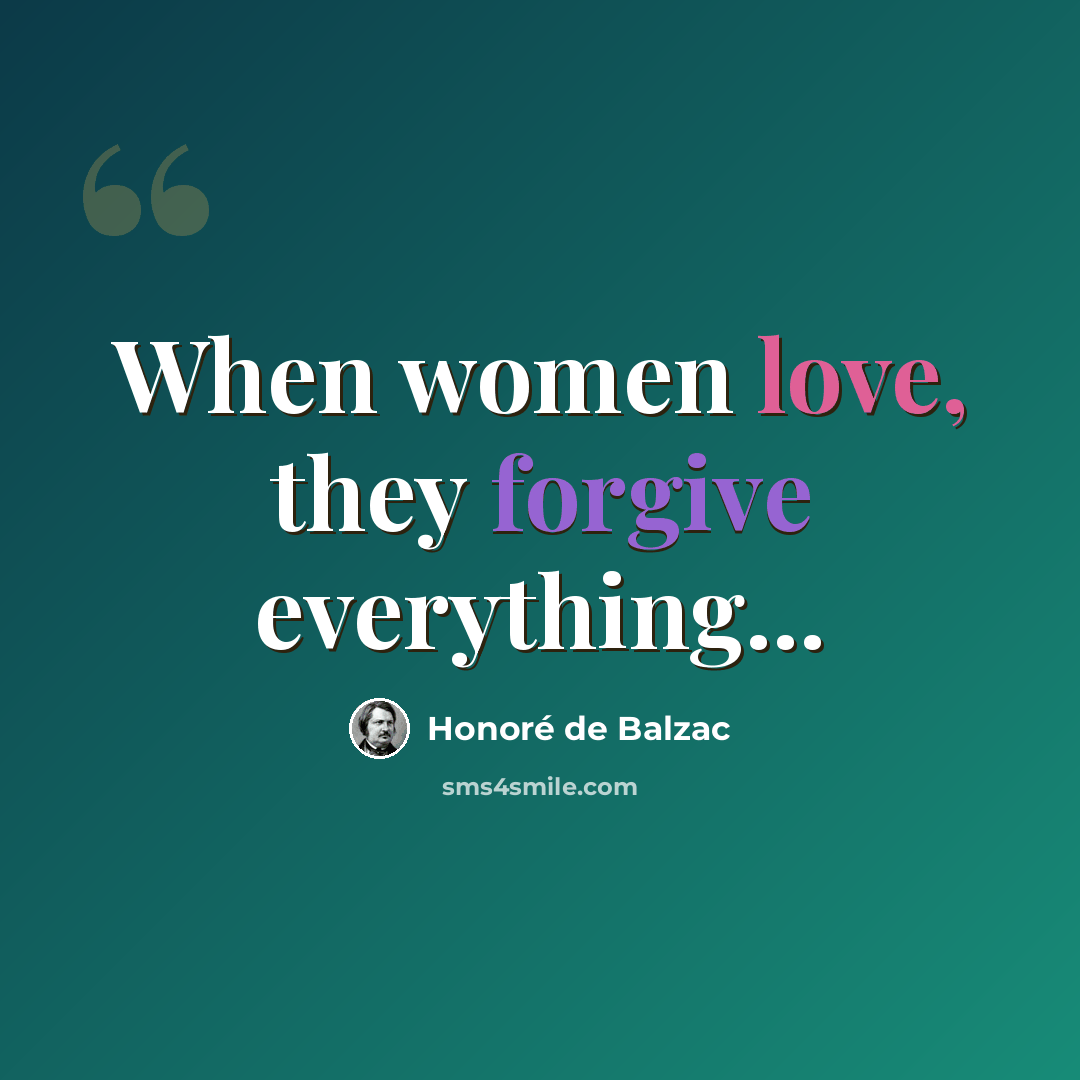“When women love, they forgive everything...” quote by Honore de Balzac