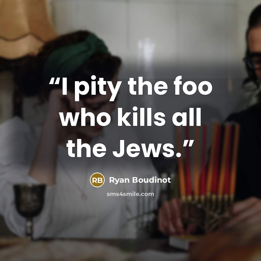 “I pity the foo who kills all the Jews.” quote by Ryan Boudinot