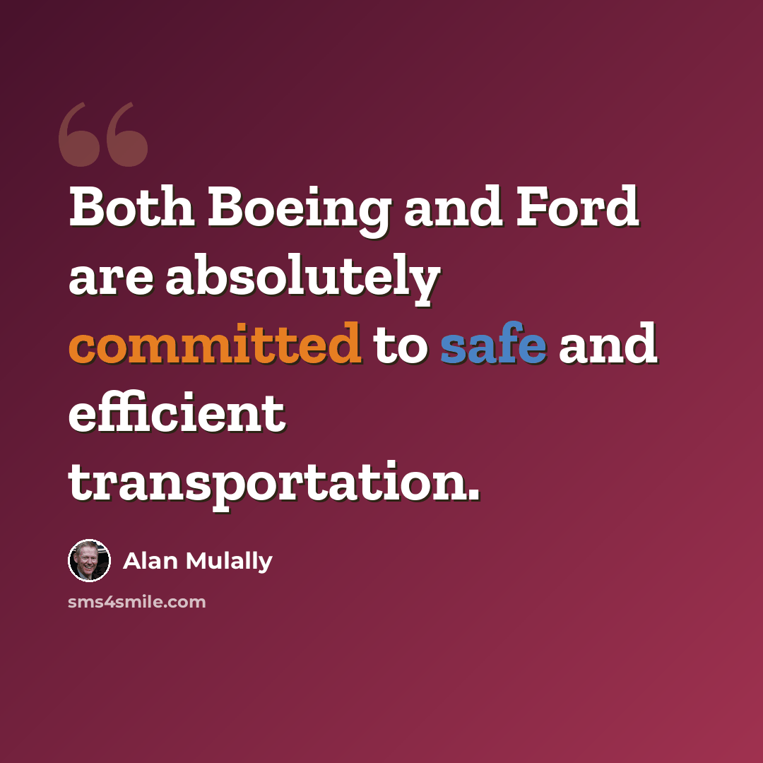 “Both Boeing and Ford are absolutely committed to safe and efficient transportation.” quote by Alan Mulally