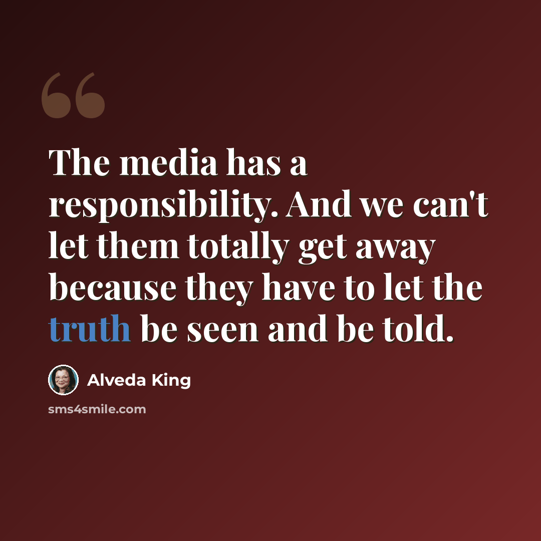 “The media has a responsibility. And we can't let them totally get away because they have to let the truth be seen and be told.” quote by Alveda King