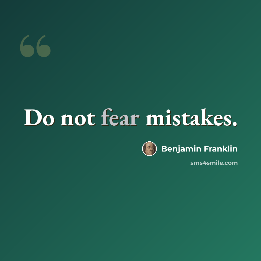 “Do not fear mistakes.” quote by Benjamin Franklin