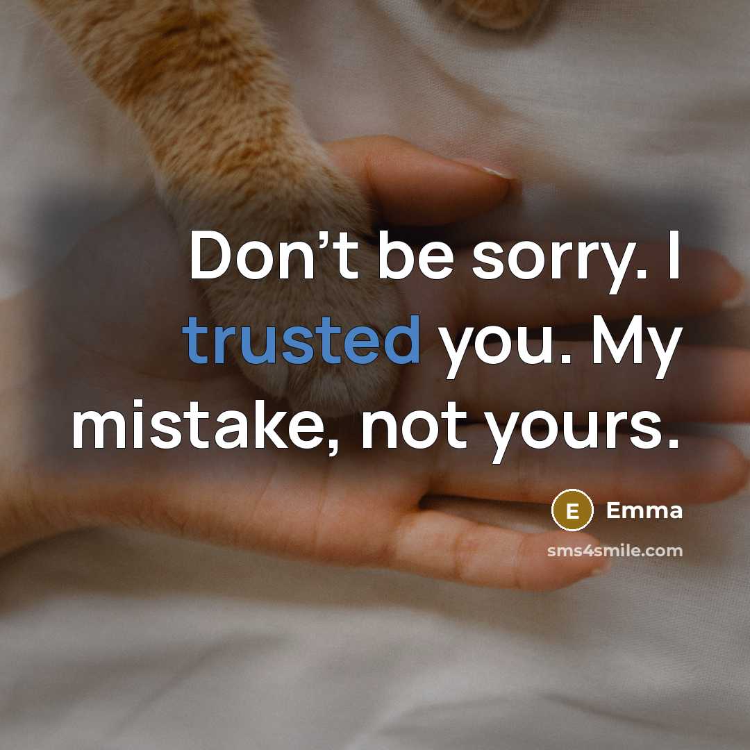 “Don't be sorry. I trusted you. My mistake, not yours.” quote by Emma