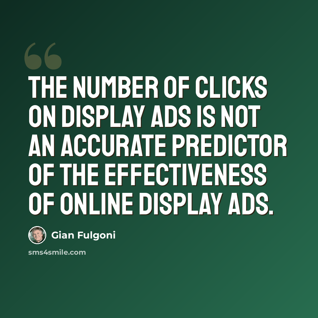“The number of clicks on display ads is not an accurate predictor of the effectiveness of online display ads.” quote by Gian Fulgoni