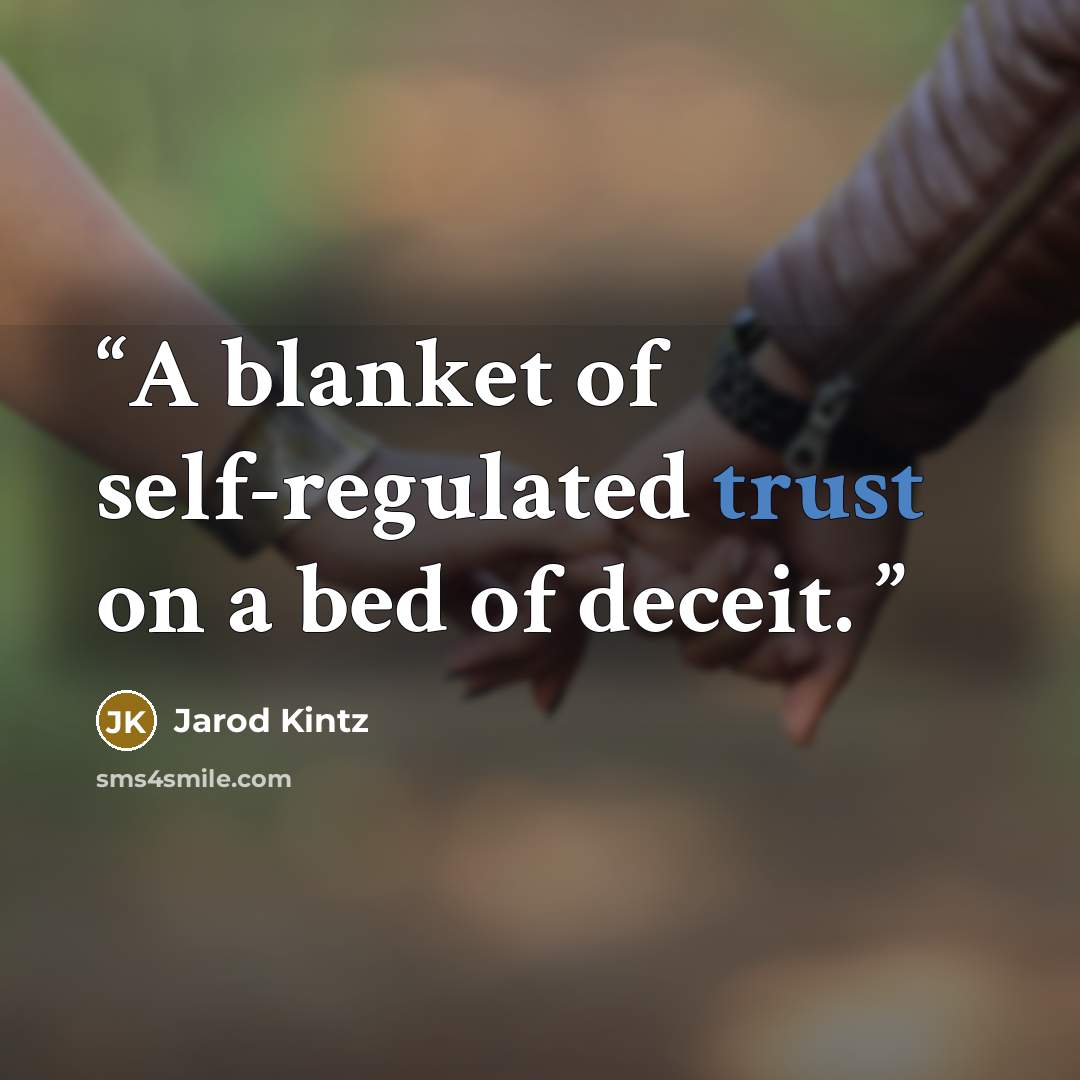 “A blanket of self-regulated trust on a bed of deceit.” quote by Jarod Kintz