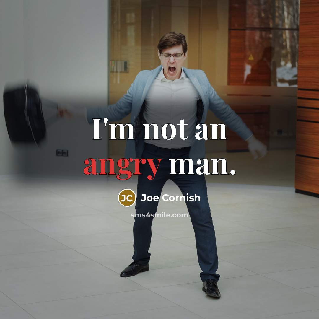 “I'm not an angry man.” quote by Joe Cornish