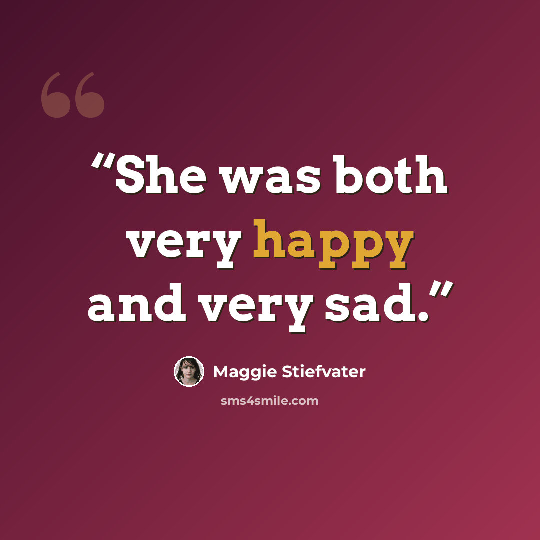 “She was both very happy and very sad.” quote by Maggie Stiefvater