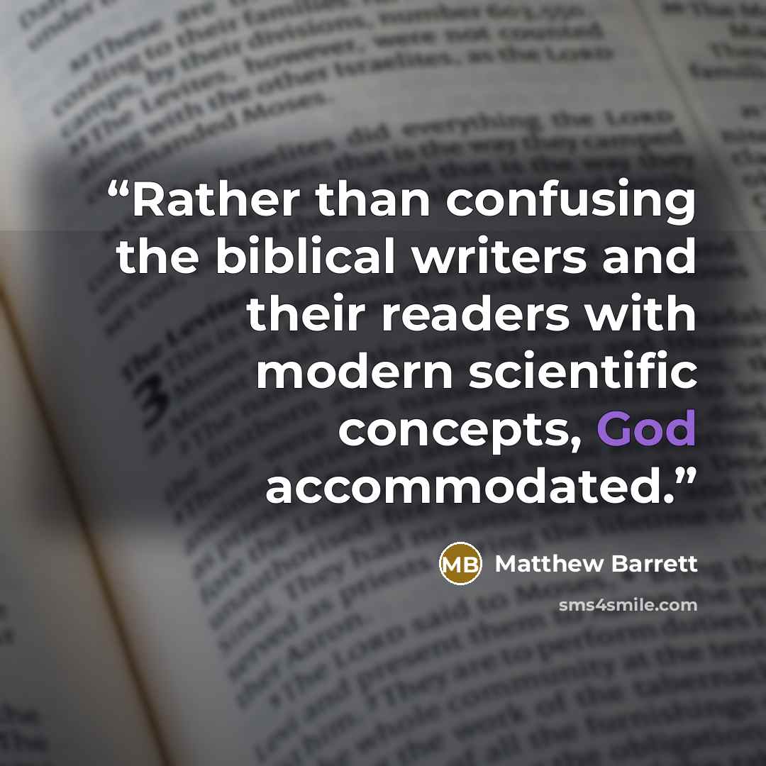 “Rather than confusing the biblical writers and their readers with modern scientific concepts, God accommodated.” quote by Matthew Barrett