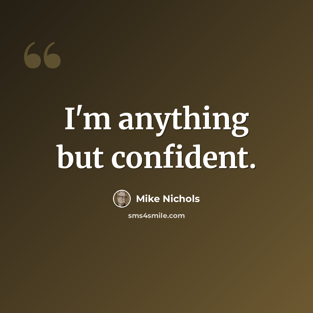 “I'm anything but confident.” quote by Mike Nichols