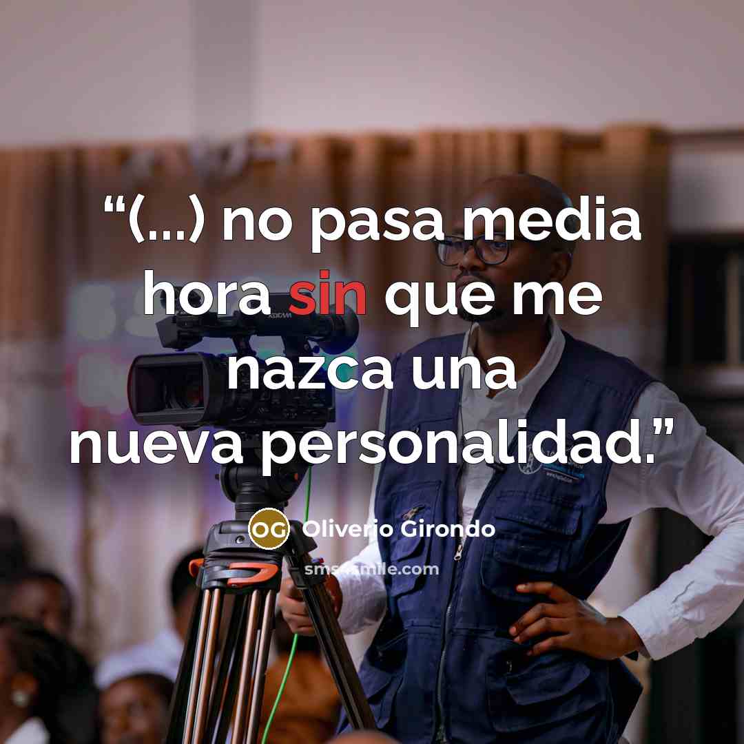 “(...) no pasa media hora sin que me nazca una nueva personalidad.” quote by Oliverio Girondo
