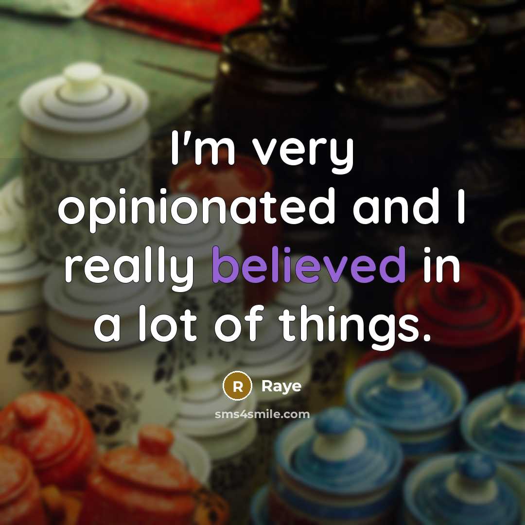 “I'm very opinionated and I really believed in a lot of things.” quote by Raye