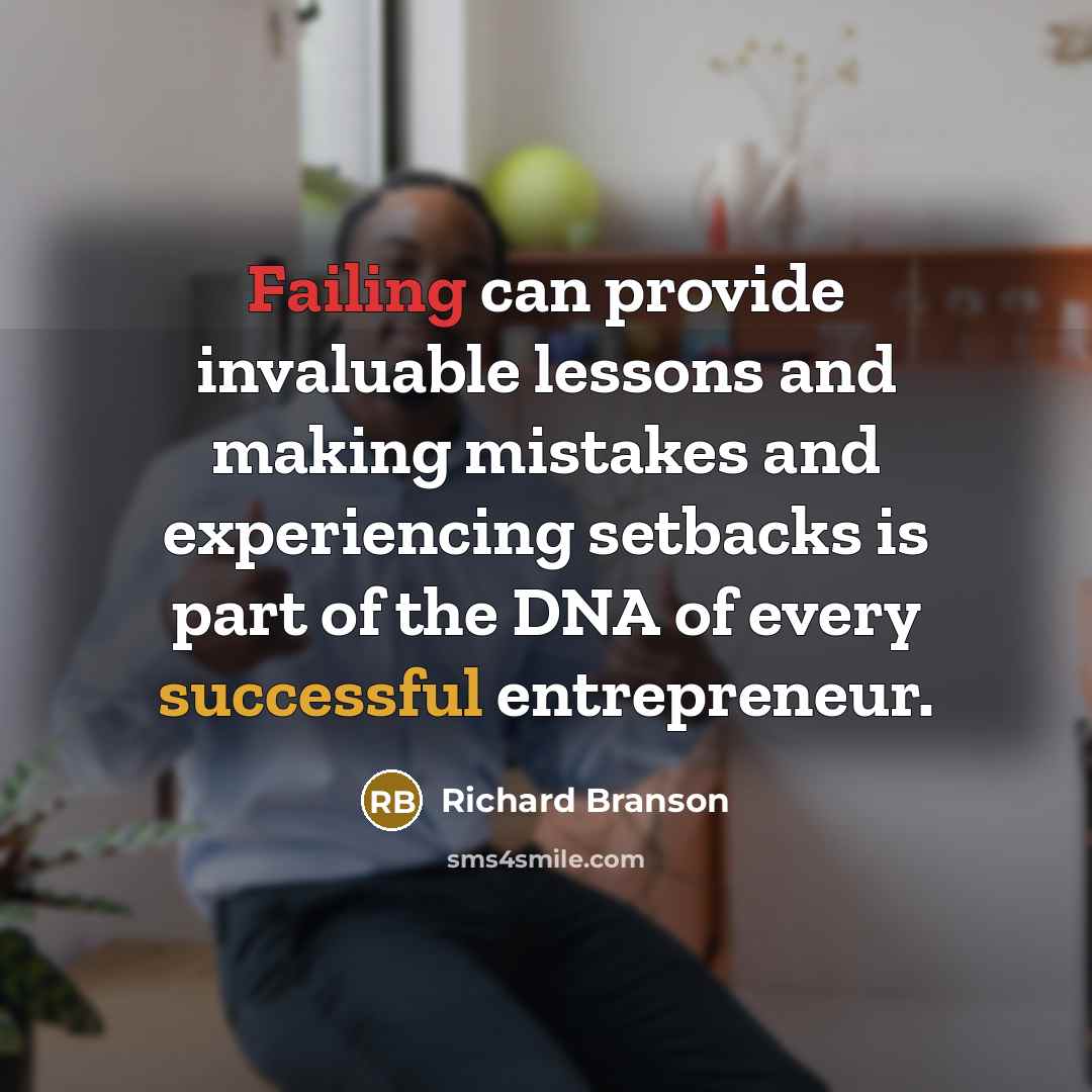 “Failing can provide invaluable lessons and making mistakes and experiencing setbacks is part of the DNA of every successful entrepreneur.” quote by Richard Branson