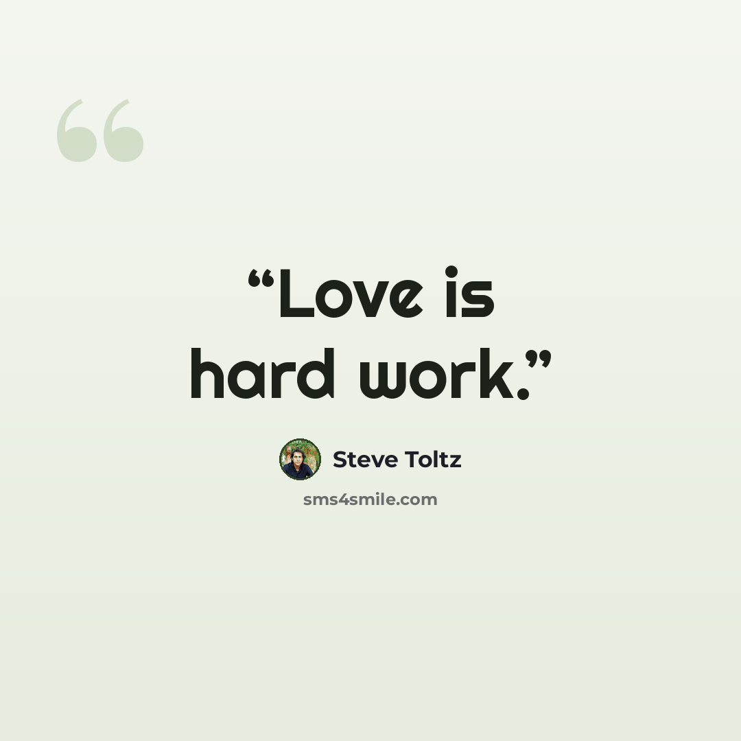 “Love is hard work.” quote by Steve Toltz