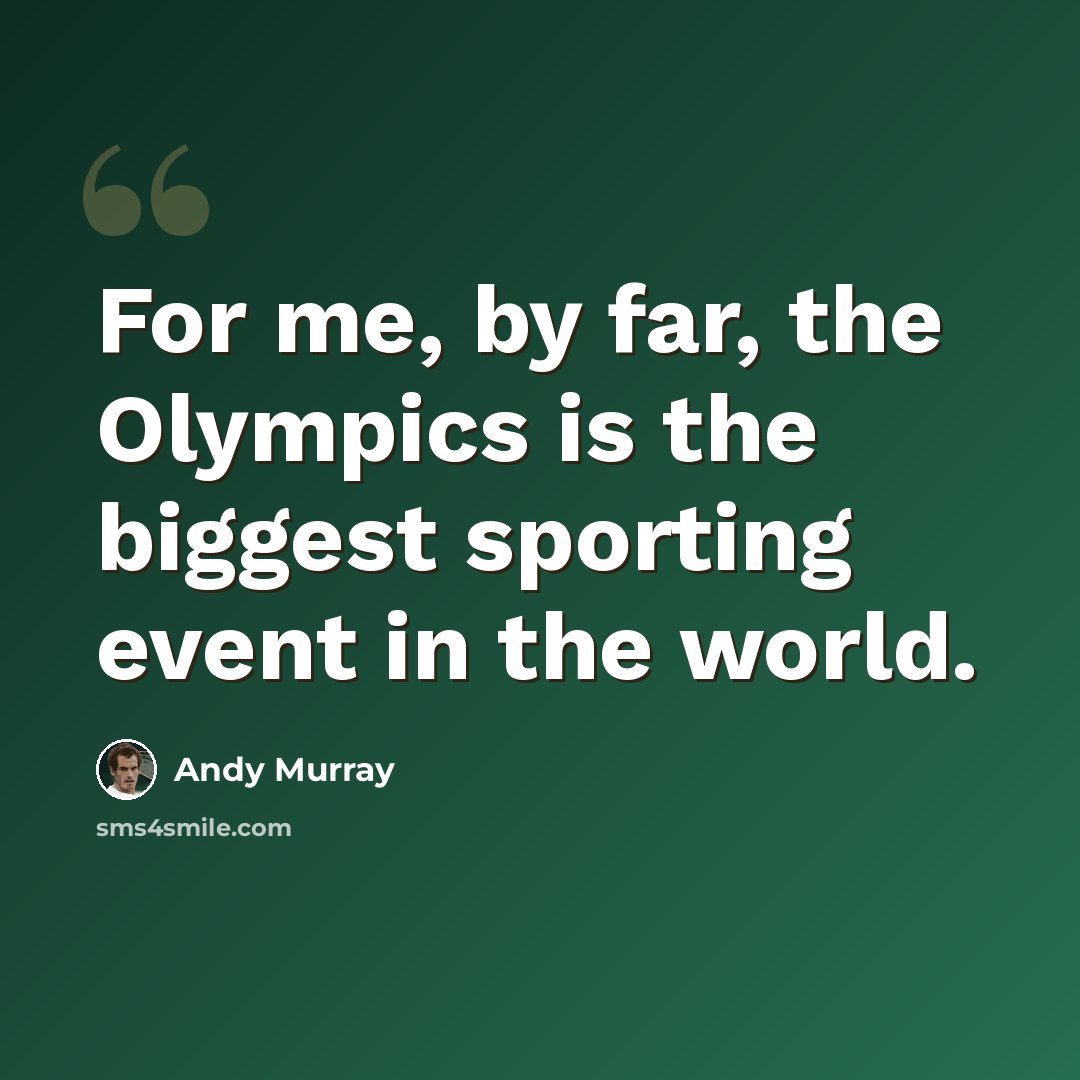 “For me, by far, the Olympics is the biggest sporting event in the world.” quote by Andy Murray