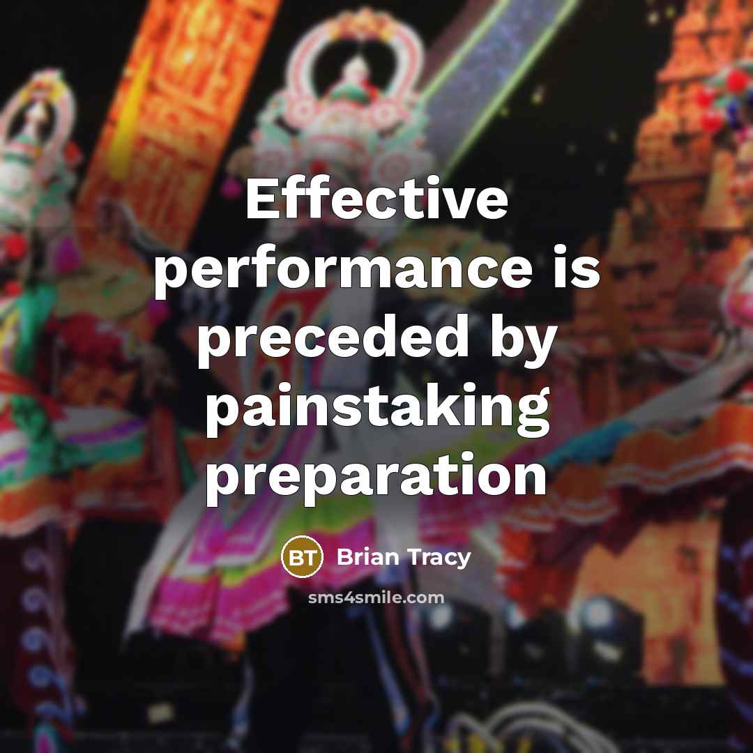 “Effective performance is preceded by painstaking preparation” quote by Brian Tracy