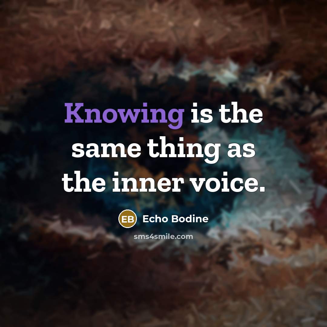 “Knowing is the same thing as the inner voice.” quote by Echo Bodine