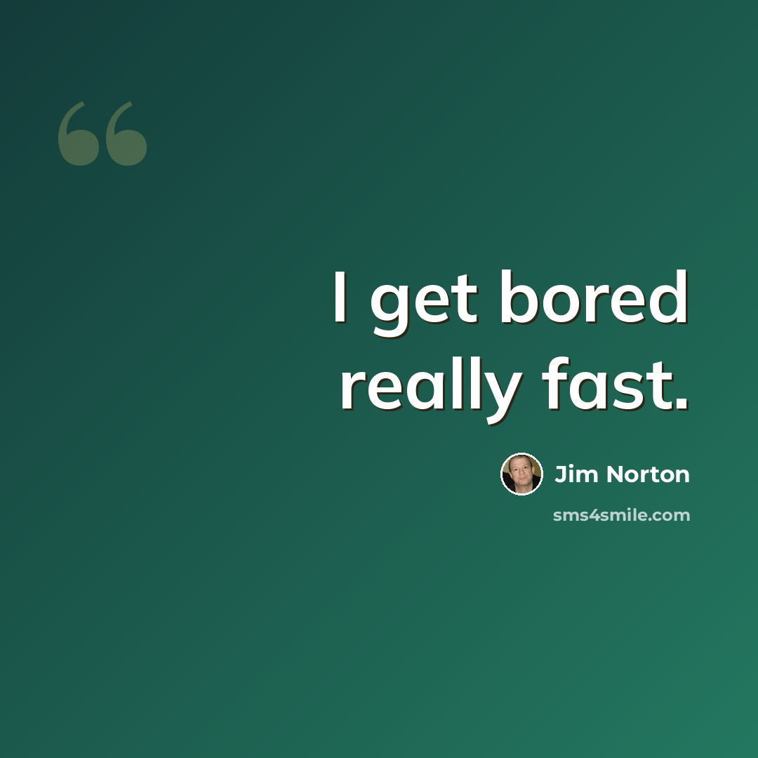 “I get bored really fast.” quote by Jim Norton