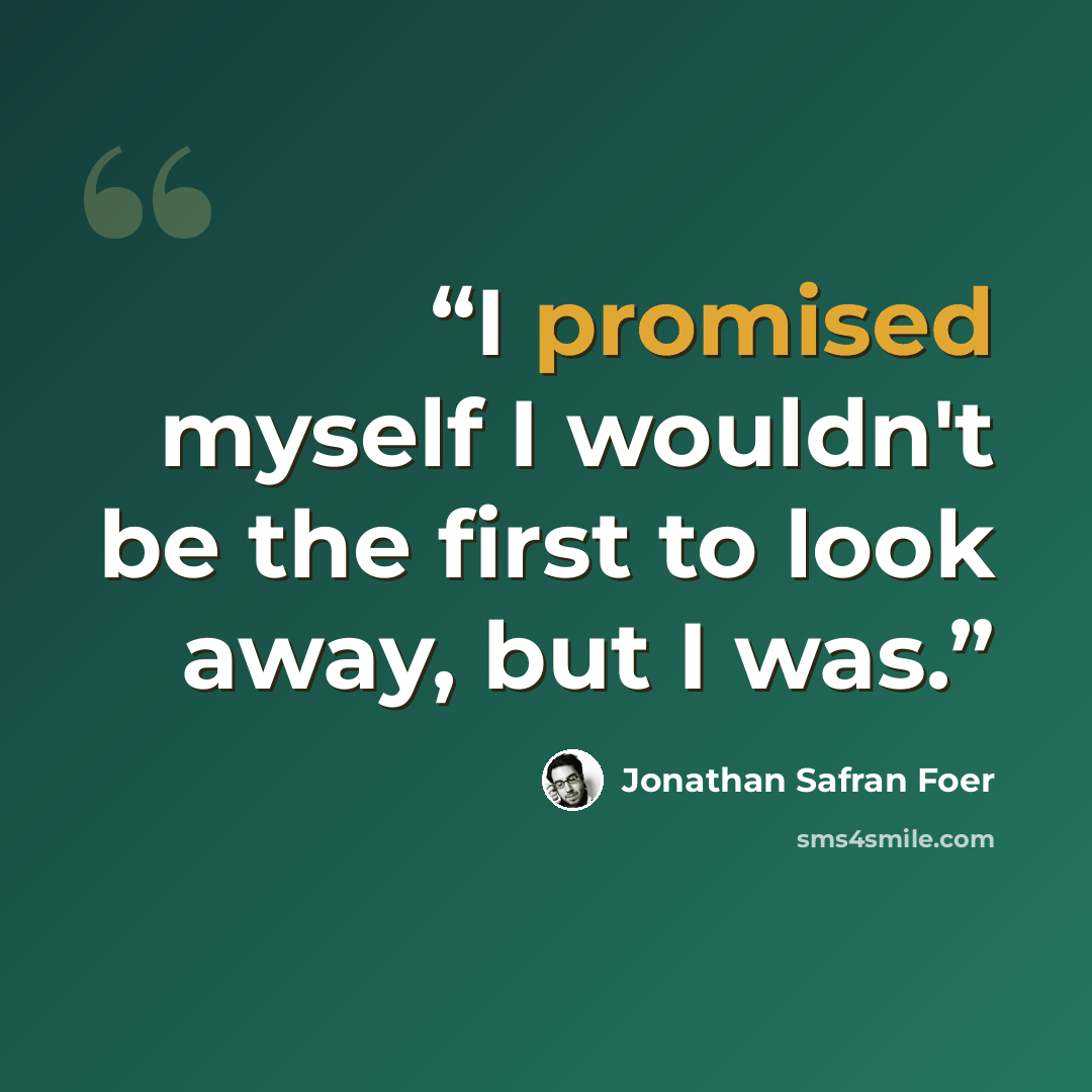“I promised myself I wouldn't be the first to look away, but I was.” quote by Jonathan Safran Foer