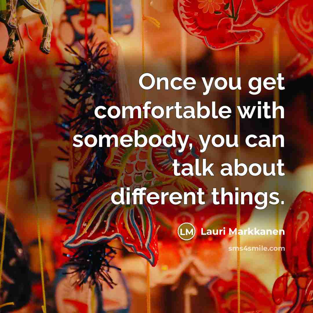 “Once you get comfortable with somebody, you can talk about different things.” quote by Lauri Markkanen