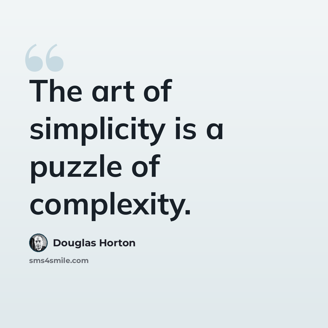 “The art of simplicity is a puzzle of complexity.” quote by Douglas Horton