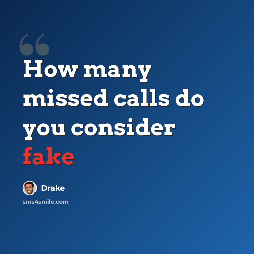 “How many missed calls do you consider fake” quote by Drake