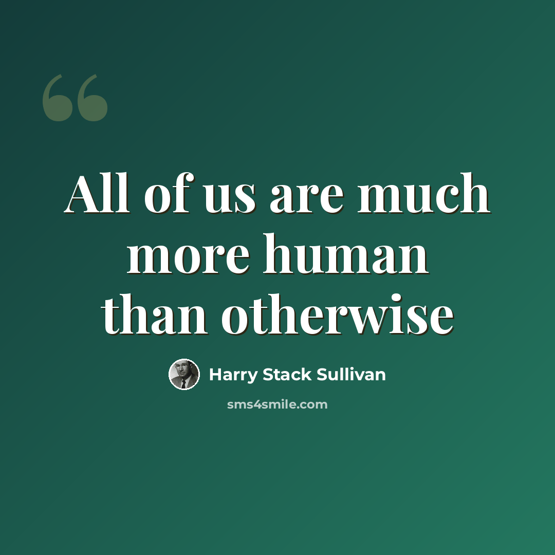 “All of us are much more human than otherwise” quote by Harry Stack Sullivan