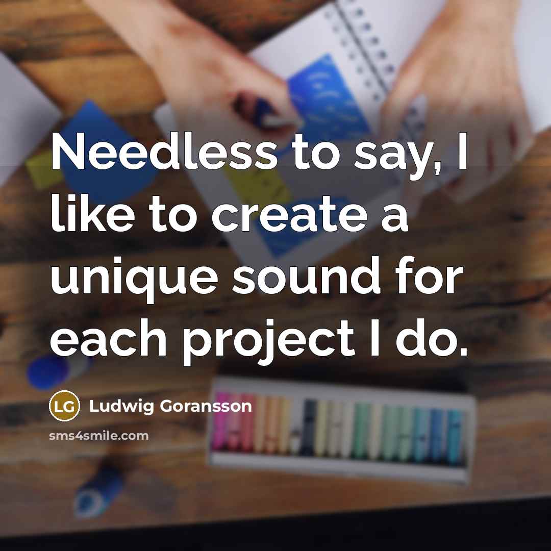 “Needless to say, I like to create a unique sound for each project I do.” quote by Ludwig Goransson