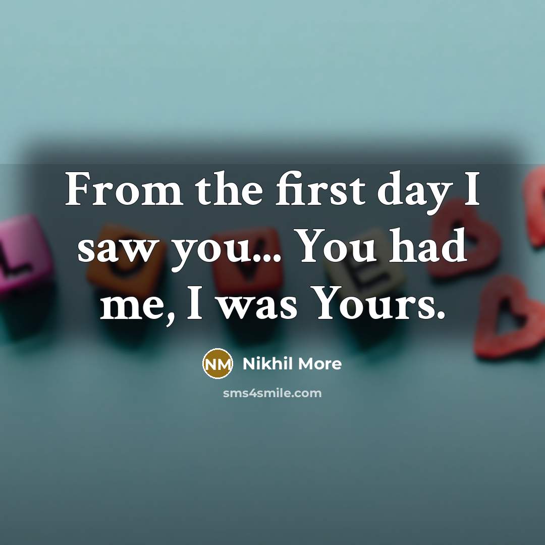 “From the first day I saw you... You had me, I was Yours.” quote by Nikhil More