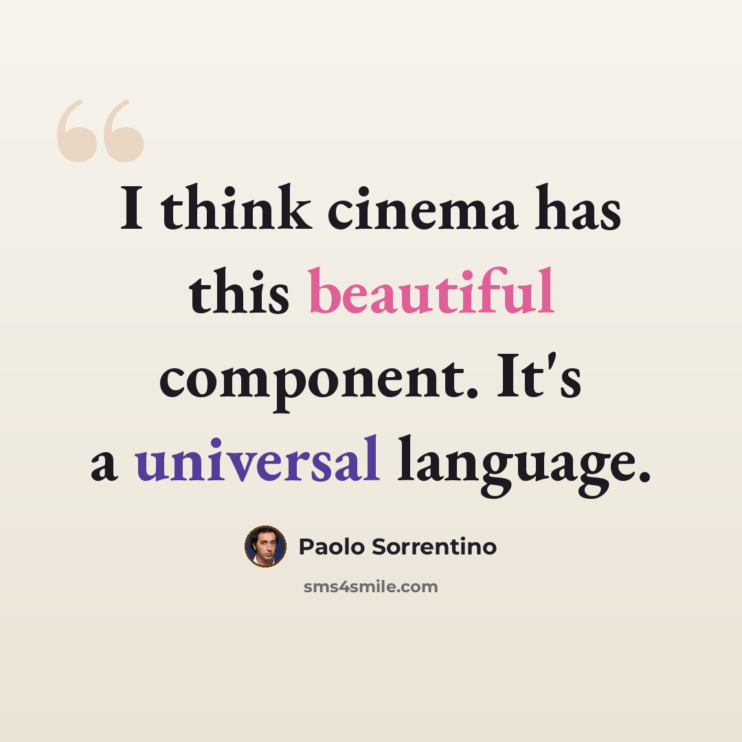 “I think cinema has this beautiful component. It's a universal language.” quote by Paolo Sorrentino