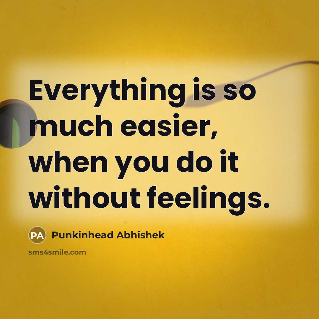 “Everything is so much easier, when you do it without feelings.” quote by Punkinhead Abhishek