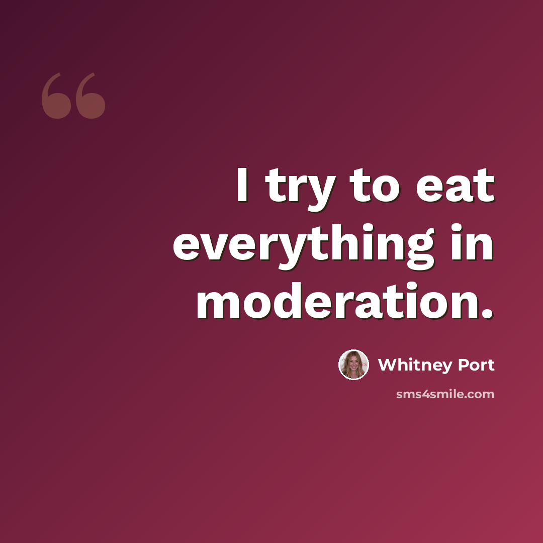 “I try to eat everything in moderation.” quote by Whitney Port