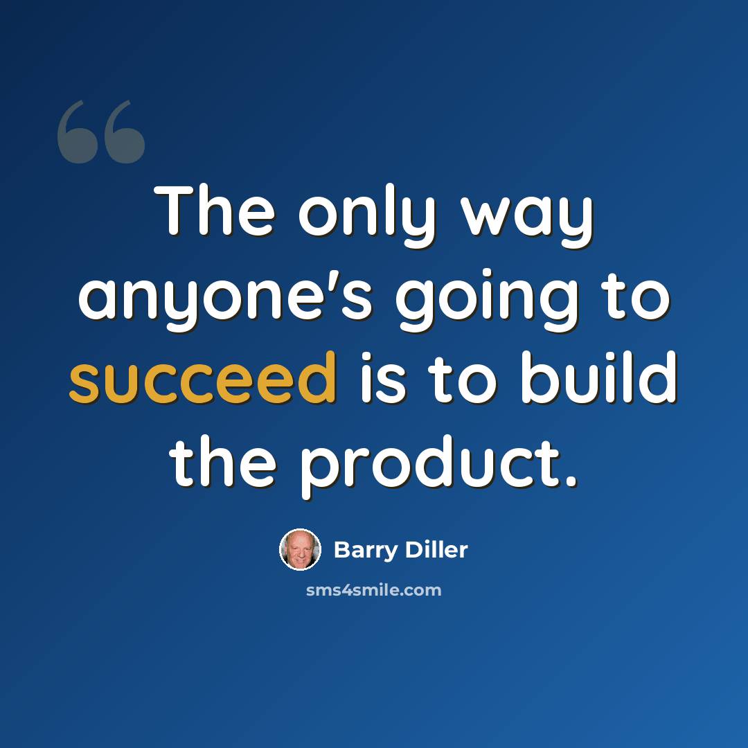 “The only way anyone's going to succeed is to build the product.” quote by Barry Diller