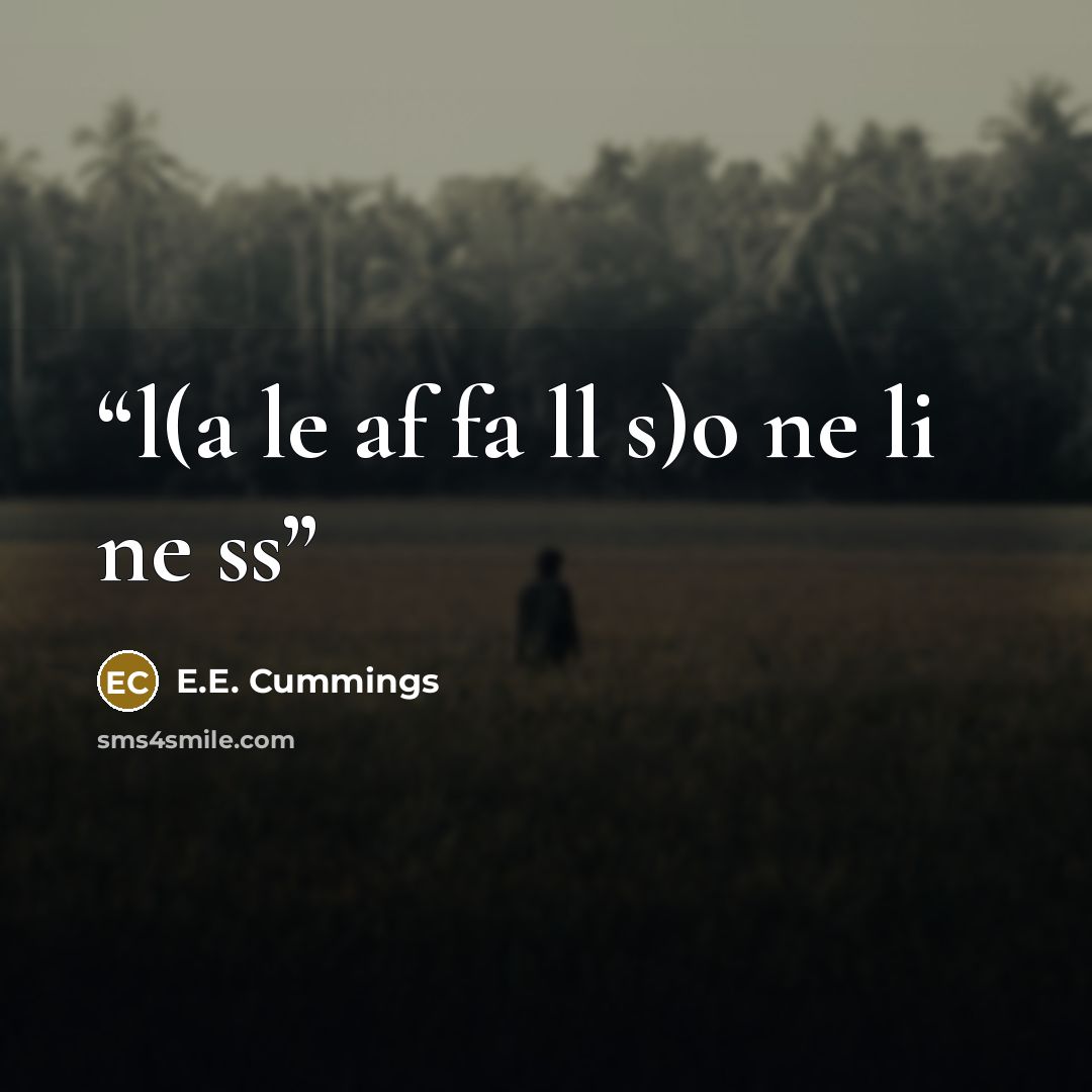 “l(a le af fa ll s)o ne li ne ss” quote by e.e. cummings