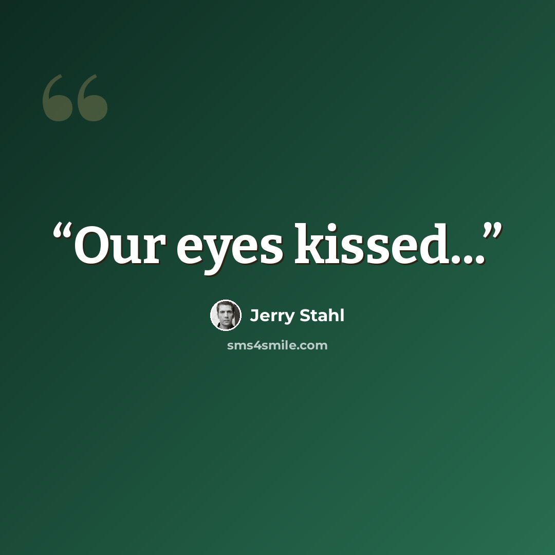“Our eyes kissed...” quote by Jerry Stahl