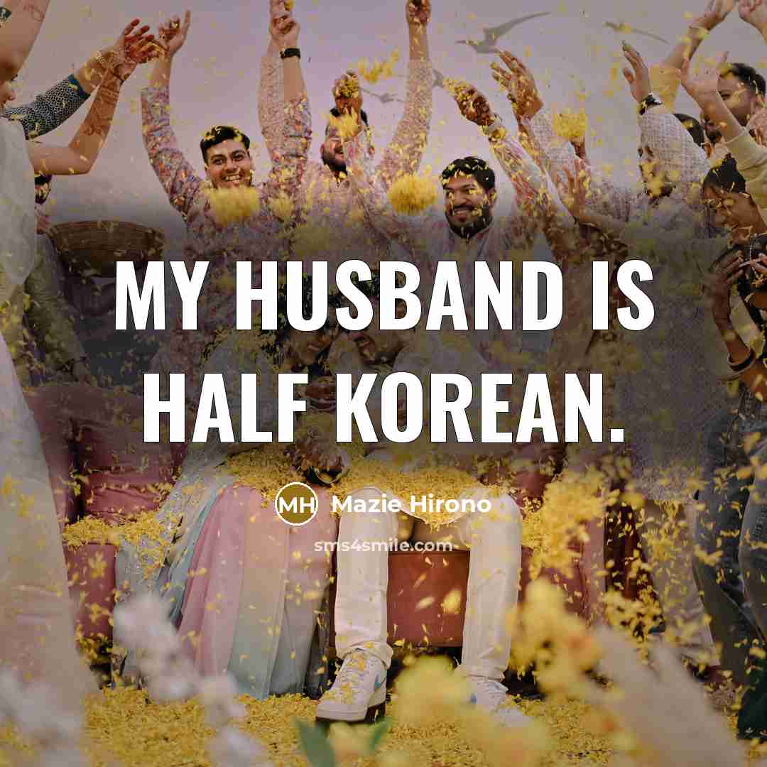 “My husband is half Korean.” quote by Mazie Hirono