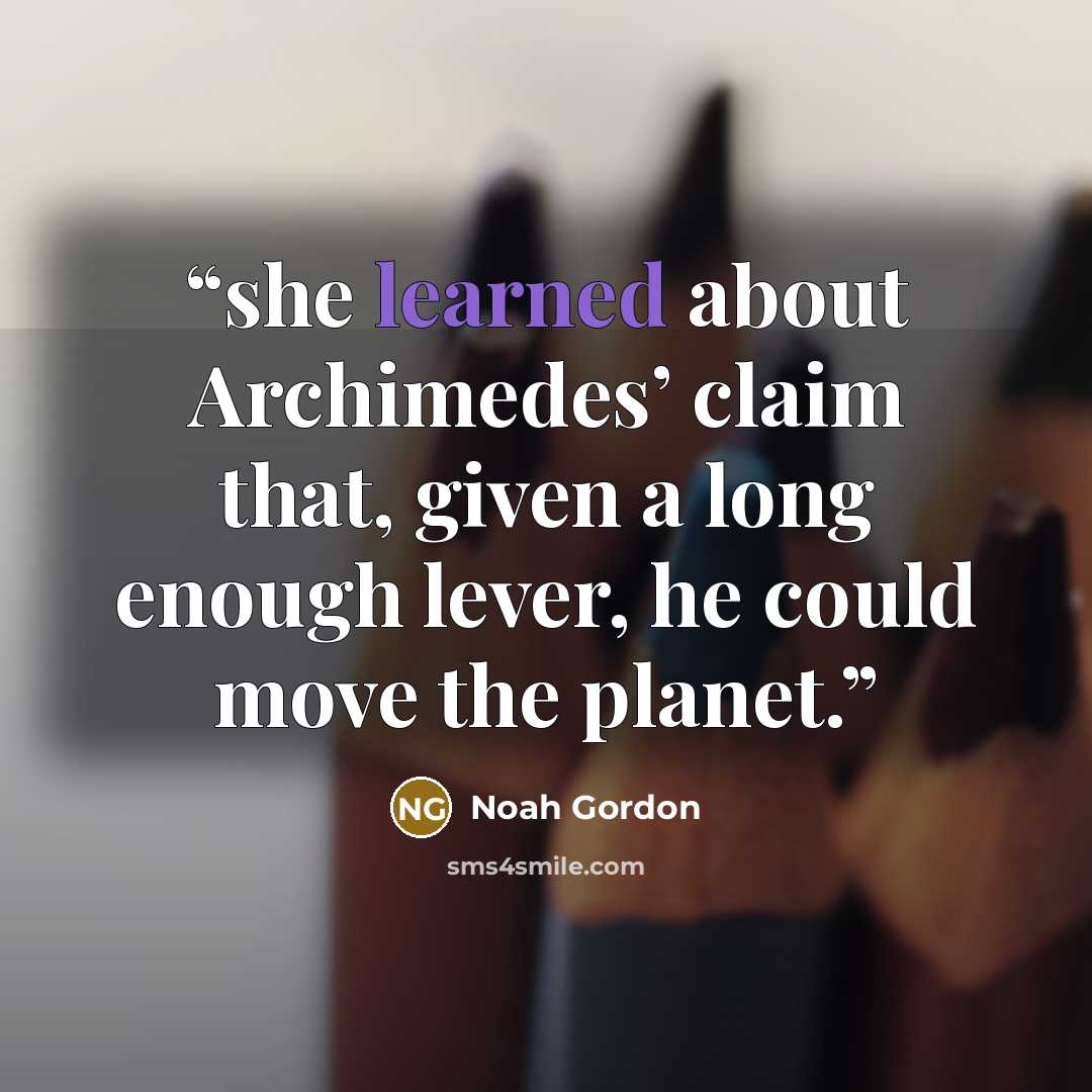 “she learned about Archimedes’ claim that, given a long enough lever, he could move the planet.” quote by Noah Gordon