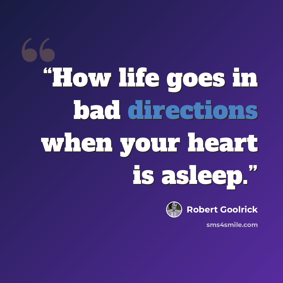 “How life goes in bad directions when your heart is asleep.” quote by Robert Goolrick