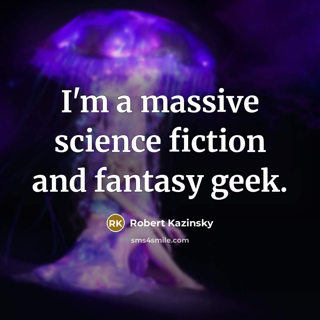 “I'm a massive science fiction and fantasy geek.” quote by Robert Kazinsky