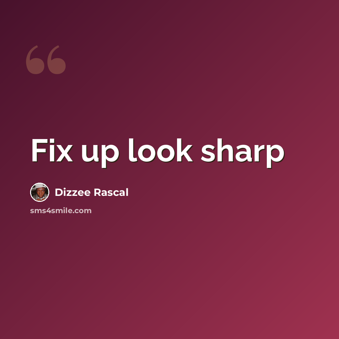 “Fix up look sharp” quote by Dizzee Rascal