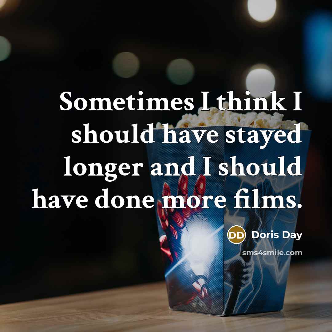 “Sometimes I think I should have stayed longer and I should have done more films.” quote by Doris Day