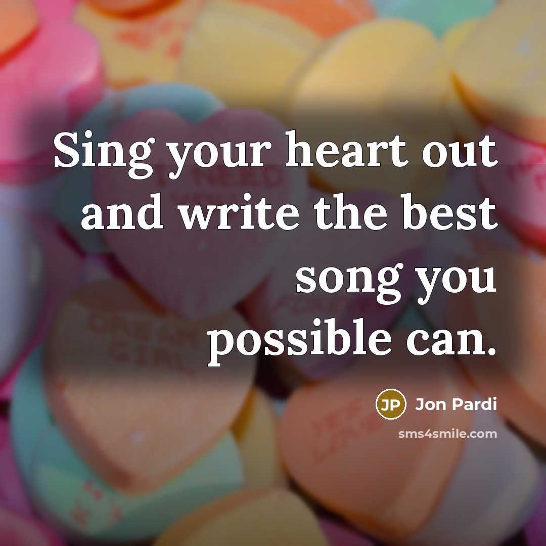 “Sing your heart out and write the best song you possible can.” quote by Jon Pardi