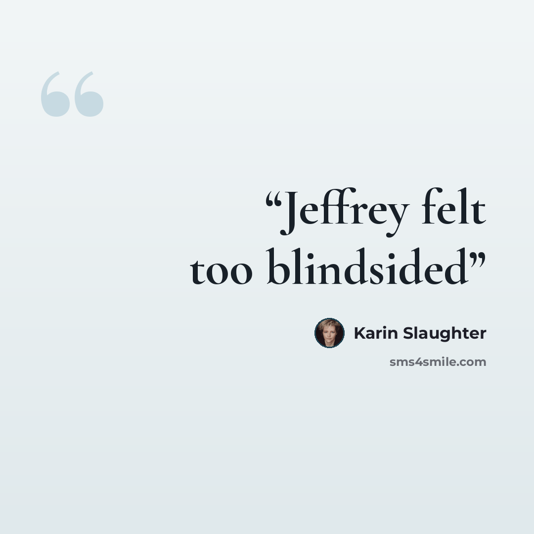 “Jeffrey felt too blindsided” quote by Karin Slaughter