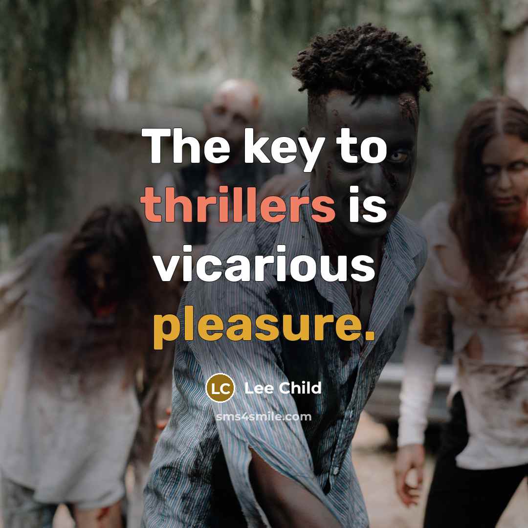“The key to thrillers is vicarious pleasure.” quote by Lee Child