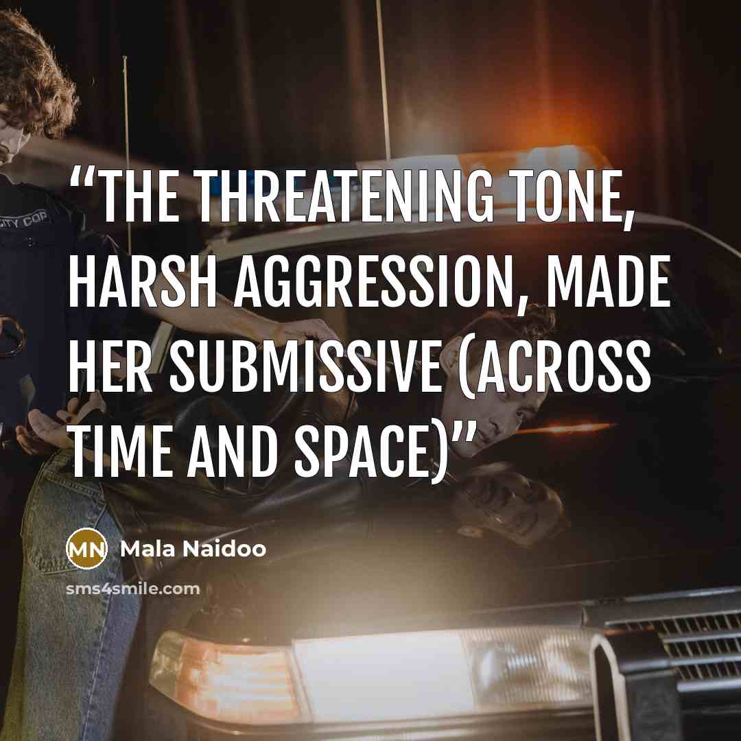 “The threatening tone, harsh aggression, made her submissive (Across Time And Space)” quote by Mala Naidoo