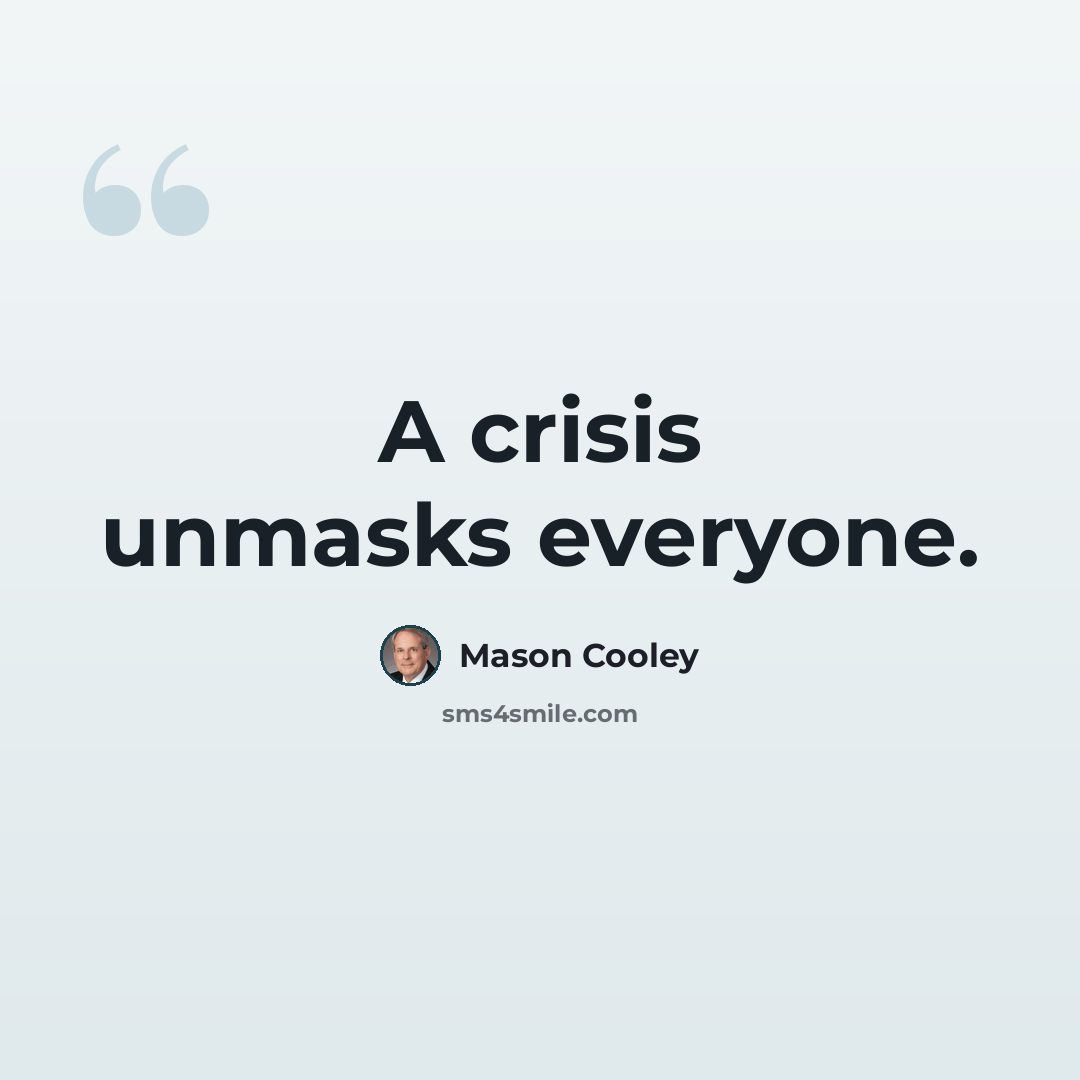 “A crisis unmasks everyone.” quote by Mason Cooley